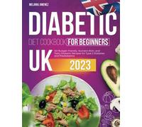 Diabetic Diet Cookbook for Beginners UK: 150 Budget-Friendly, Nutrient-Rich, and Tasty Diabetic Recipes for Type 2 Diabetes and Prediabetics