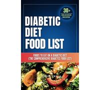 Diabetic Diet Food List: Foods to Eat on a Diabetic Diet (The comprehensive diabetes food list)With 30+ Delicious Days of Low-Carb & Low-Sugar ... (Live to eat real fast food so good for life)