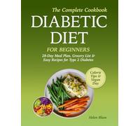 Diabetic Diet for Beginners: 28-Day Meal Plan, Grocery List & Easy Recipes - The Complete Cookbook for Type 2 Diabetes with Calorie Tips & 1 Vegan Day