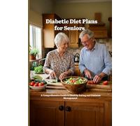 Diabetic Diet Plans for Seniors: A Comprehensive Guide to Healthy Eating and Diabetes Management