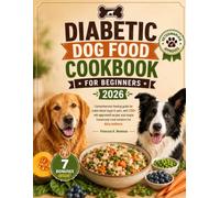 Diabetic Dog Food Cookbook For Beginners 2026: Comprehensive feeding guide for stable blood sugar in pets, with 200+ vet-approved recipes and simple ... K. Newman's Healthy Dog Kitchen Series)