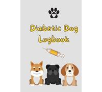 Diabetic Dog Logbook: Keep a log of blood glucose levels, sugar readings, and insulin administrations,Daily tracking journal for canine diabetes managemenT.
