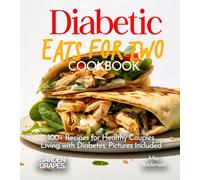 Diabetic Eats for Two Cookbook: 100+ Recipes for Healthy Couples Living with Diabetes, Pictures Included (Diabetes Kitchen)
