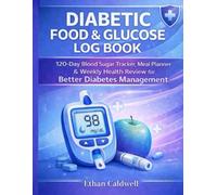 Diabetic Food & Glucose Log Book: 120-Day Blood Sugar Tracker, Meal Planner & Weekly Health Review for Type 1 and Type 2 Diabetes