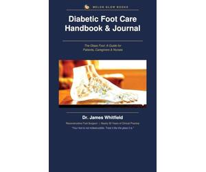 Diabetic Foot Care Handbook & Journal: The Glass Foot: A Guide for Patients, Caregivers & Nurses