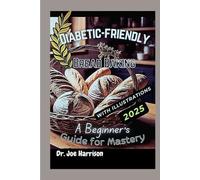 Diabetic-Friendly Bread Baking: A Beginner's Guide for Mastery (The GLP-1 Life Series: Weight Loss, Health, and Wellness Made Practical)