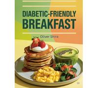Diabetic-Friendly Breakfast: Balanced Recipes for Healthy Blood Sugar and Lasting Energy (Good Morning Flavors: The Ultimate Breakfast Cookbook Series)