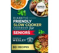 DIABETIC FRIENDLY SLOW COOKER COOKBOOK FOR SENIORS: Easy, Heart-Healthy, and Low-Sodium Recipes for Managing Diabetes (Tasty and Healthy Cookbooks for seniors)