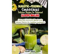 Diabetic-Friendly Smoothies Delicious Recipes for Balanced Blood Sugar: Easy and Nutritious Blends with Vibrant Photos for Healthy Enjoyment