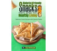 Diabetic-Friendly Snacks Tasty Bites for Healthy Living: Delicious Snack Recipes with Colorful Photos
