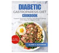 Diabetic Gastroparesis Diet Cookbook for Beginners: Support stomach motility and boost energy with easy-to-digest foods