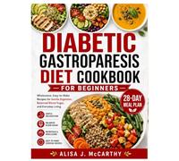 DIABETIC GASTROPARESIS DIET COOKBOOK FOR BEGINNERS: Wholesome, Easy-to-Make Recipes for Gentle Digestion, Balanced Blood Sugar, and Everyday Living (Simple delicious cookbook)