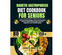 Diabetic Gastroparesis Diet Cookbook For Seniors: 150 Nutritious Recipes and an 80-Day Meal Plan for Stable Blood Sugar, Smooth Digestion, and Healthy ... Series by Marian W. Cannon, MS, RDN)