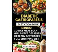 Diabetic Gastroparesis Diet Cookbook: Quick and Easy Low-Carb, Low-Sugar, Low-Fat, and Low-Fiber Diet Diabetic Gastroparesis Diet Recipes for Abdominal Pain and Manage Gastroparesis Symptoms