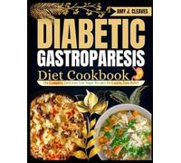 Diabetic Gastroparesis Diet Cookbook: The Complete Delicious Low Sugar Recipes for Gastric Pain Relief