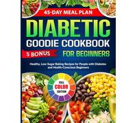 Diabetic Goodie Cookbook for Beginners: Healthy, Low-Sugar Baking Recipes for People with Diabetes and Health-Conscious Beginners
