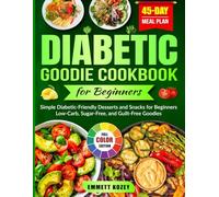 Diabetic Goodie Cookbook for Beginners: Simple Diabetic-Friendly Desserts and Snacks for Beginners | Low-Carb, Sugar-Free, and Guilt-Free Goodies