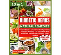 DIABETIC HERBS & NATURAL REMEDIES: Comprehensive Guide To Naturally Treating Common Ailments And Irresistible And Affordable Recipes For Managing Type 2 Diabetes