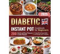 Diabetic Instant Pot Cookbook for Beginners: 200 Quick and Easy Pressure Cooker Recipes to Keep Blood Sugar Stable and Manage Type 2 Diabetes