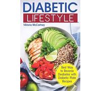 Diabetic Lifestyle: Diabetic Medical Food Book and Diabetic Diet. Best Way to Reverse Diabetes with Diabetic Plate Recipes. (Diabetes Type 2 and Type 1)