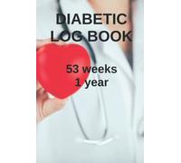 Diabetic Log Book - 1 Year - 53 weeks: Tracking Journal with Notes. Record Your Glucose levels before and after breakfast, lunch, dinner.