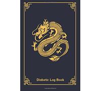 Diabetic Log Book: Compact/Pocket 4" x 6" - 52 Week Diabetic/Glucose Log Book (Golden Chinese Dragon Cover) (Compact Diabetic Log Book)