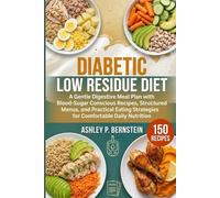 Diabetic Low Residue Diet: A Gentle Digestive Meal Plan with Blood-Sugar Conscious Recipes, Structured Menus, and Practical Eating Strategies for Comfortable Daily Nutrition