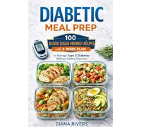 Diabetic Meal Prep: 100 Blood Sugar-Friendly Recipes with 4-Week Plan to Manage Type 2 Diabetes Without Feeling Deprived (Meal Prep Series)