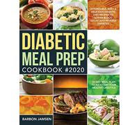 Diabetic Meal Prep Cookbook #2020: Affordable, Easy & Delicious Diabetic Diet Recipes to Lower Blood Sugar & Reverse Diabetes | 30-Day Meal Plan to Kickstart Your Healthy Lifestyle