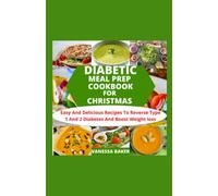 DIABETIC MEAL PREP COOKBOOK FOR CHRISTMAS: Easy And Delicious Recipes To Reverse Type 1 And 2 Diabetes And Boost Weight Loss
