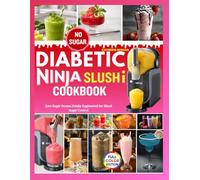 DIABETIC NINJA SLUSHi COOKBOOK: Zero Sugar Frozen Drinks Engineered for Blood Sugar Control.