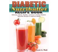 Diabetic Nutribullet Recipe Book : Delicious, Quick, Healthy, and Easy to Follow Diabetic Smoothie Recipes to Improve Health