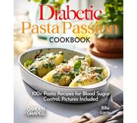 Diabetic Pasta Passion Cookbook: 100+ Pasta Recipes for Blood Sugar Control, Pictures Included (Diabetes Kitchen)