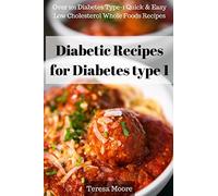 Diabetic Recipes for Diabetes type 1: Over 101 Diabetes Type-1 Quick & Easy Low Cholesterol Whole Foods Recipes (Quick and Easy Natural Food)