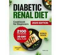 Diabetic Renal Diet Cookbook for Beginners: 2100 Days of Easy, Healthy, Low-Sodium, Low-Sugar, Low-Potassium & Low-Phosphorus Recipes to Manage Kidney ... Diet Made Simple: Easy & Delicious Recipes)