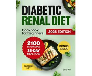 Diabetic Renal Diet Cookbook for Beginners: 2100 Days of Easy, Healthy, Low-Sodium, Low-Sugar, Low-Potassium & Low-Phosphorus Recipes to Manage Kidney ... Diet Made Simple: Easy & Delicious Recipes)