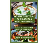 Diabetic Renal Diet Cookbook For Newly Diagnosed: A Complete Diabetes and Kidney Health Recipe