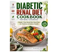 DIABETIC RENAL DIET COOKBOOK FOR NEWLY DIAGNOSED: Simple 7-Day Renal Diet Meal Plan for Diabetes & Kidney Health