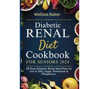 Diabetic Renal Diet Cookbook for seniors 2024: 30 Days Diabetic Renal Meal Plan for Low in Salt, Sugar, Potassium & Phosphorus