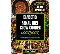DIABETIC RENAL DIET SLOW COOKER COOKBOOK: The Ultimate Guide to Quick, Easy and Effortless Low Carb and Low Potassium Kidney-Friendly Recipes to ... Disease (HEALTHY RENAL DIET NUTRITION)