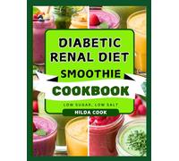DIABETIC RЕNАL DІЕT ЅMООTHІЕ COOKBOOK: Low Sugar, CKD Friendly Smoothie Recipes to Manage Diabetes and Support Kidney Health for Beginners
