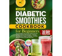Diabetic Smoothies Cookbook For Beginners: The Complete - Low GI, Low Carb & Low - Fat Guide To Balance Blood Sugar - Manage Pre-Diabetes & Type 2 Diabetes-Includes Bonus Recipes and 30 Day Meal Plan