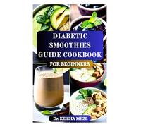 DIABETIC SMOOTHIES GUIDE COOKBOOK FOR BEGINNERS: Blood Sugar-Friendly Recipes for Energy, Weight Loss & Glucose Control