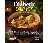 Diabetic Soup Pot Cookbook: 100+ Hearty and Healthy Recipes for Blood Sugar Control, Pictures Included (Diabetes Kitchen)