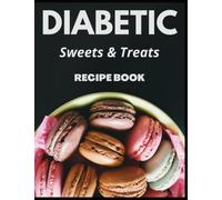Diabetic Sweets and Treats Recipe Book: Baking and Dessert Recipes for the Diabetic Diet