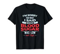 Diabetic Type 1 2 I'm Sorry What I Said My Blood Sugar Low T-Shirt, Men, Black, Large