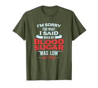 Diabetic Type 1 2 I'm Sorry What I Said My Blood Sugar Low T-Shirt, Men, Olive Green, Large
