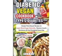 DIABETIC VEGAN COOKBOOK FOR TYPE 2 DIABETES: Simple Plant-Based Recipes to Lower Blood Sugar Naturally, Reverse Insulin Resistance & Feel Energized Every Day
