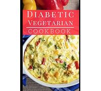 Diabetic Vegetarian Cookbook: Healthy And Delicious Diabetic Diet Vegetarian Recipes