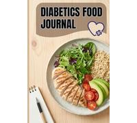 Diabetics Food Journal: Daily Glucose & Nutrition Tracker with A1C Log, Meal Planning & Goal Setting | 6" x 9" Portable Health Diary for Diabetes Management | 120 Pages, White Paper
